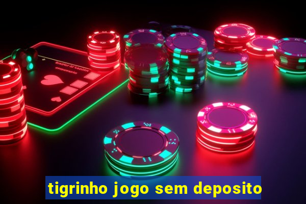 tigrinho jogo sem deposito